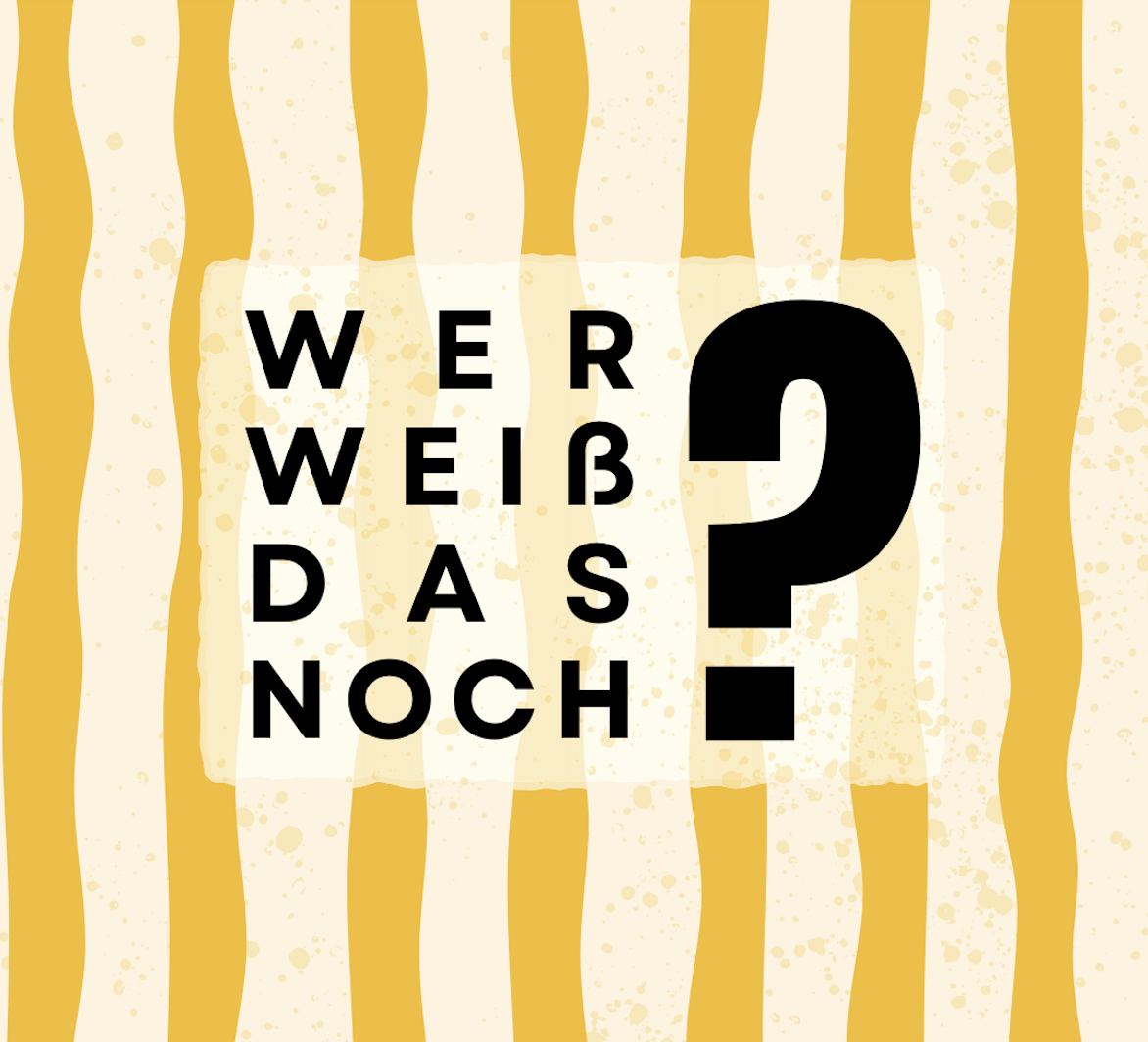 Wer weiß das noch?